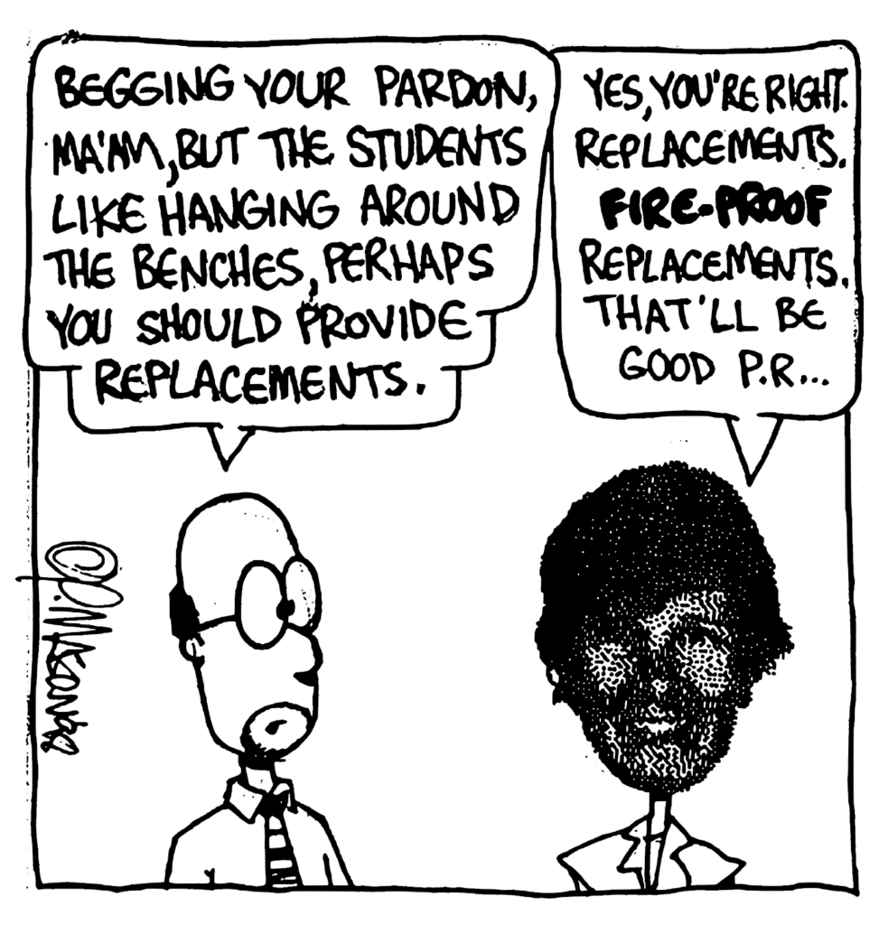 SIMPSON: Begging your pardon, ma'am, but the students like hanging around the benches, perhaps you should provide replacements.
NAN: Yes, you're right. Replacements. FIRE-PROOF replacements. That'll be good P.R....