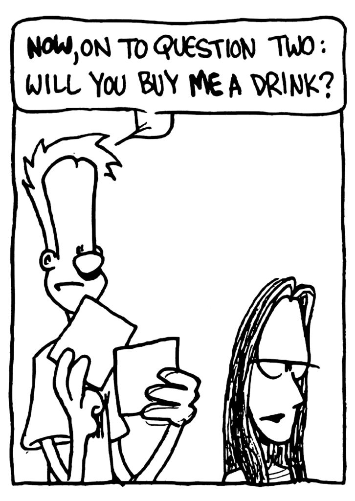 JOHNNY: NOW, on to question two: will you buy ME a drink?