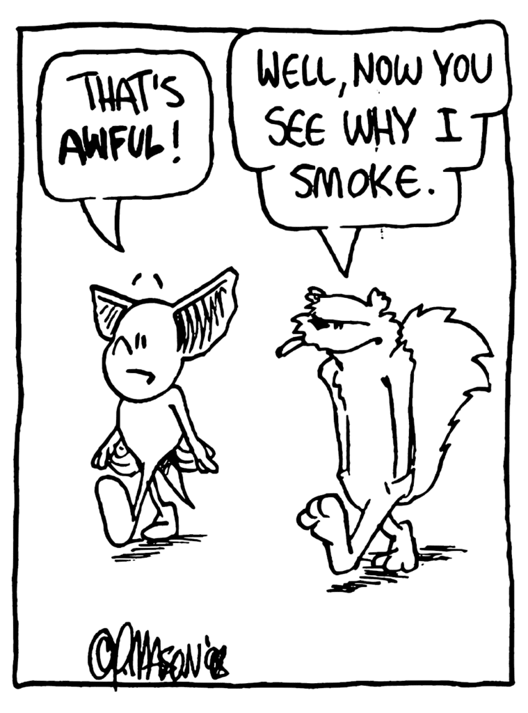 MO: That's AWFUL!
NICK: Well, now you see why I smoke.