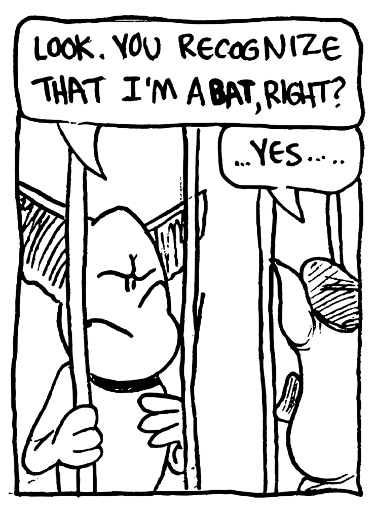 MO: Look. You recognize that I'm a BAT, right?
COP: ... yes...