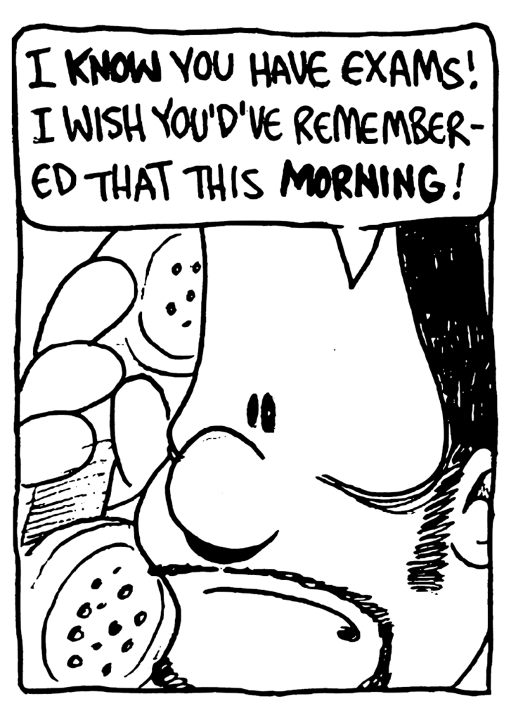 BEN: I KNOW you have exams! I wish you'd've remembered that this MORNING!