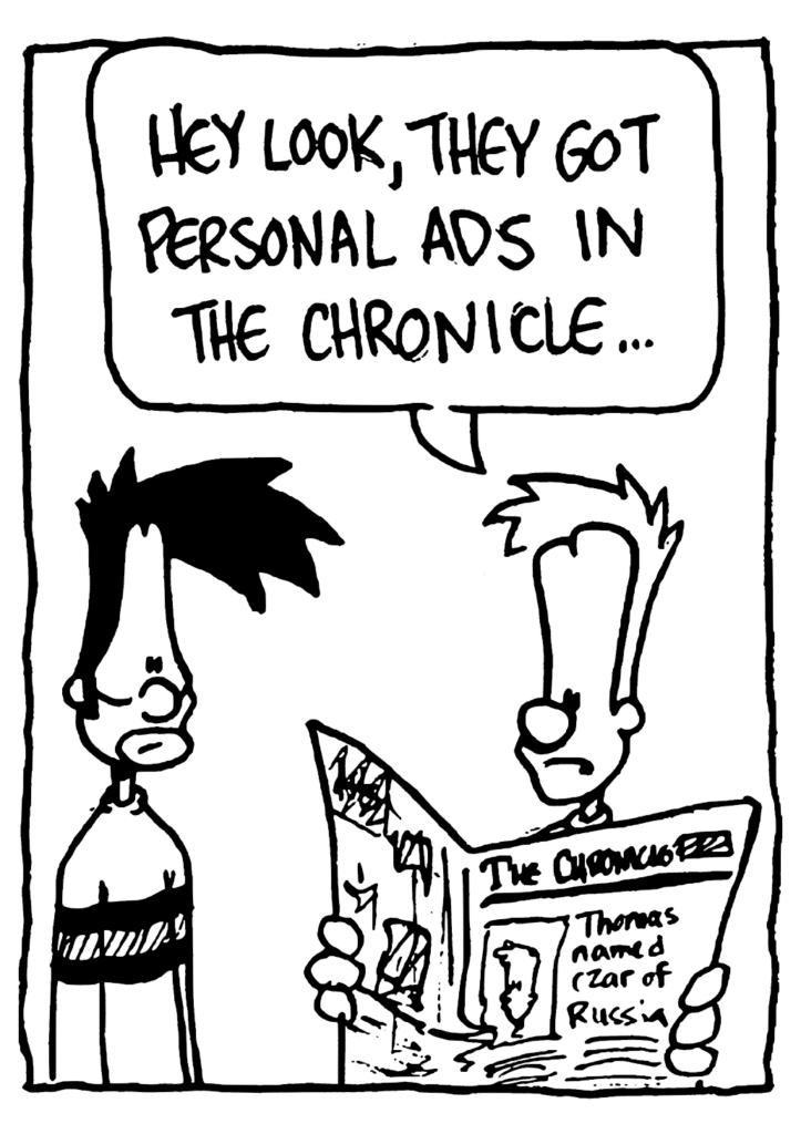 JOHNNY: Hey look, they got personal ads in the Chronicle...