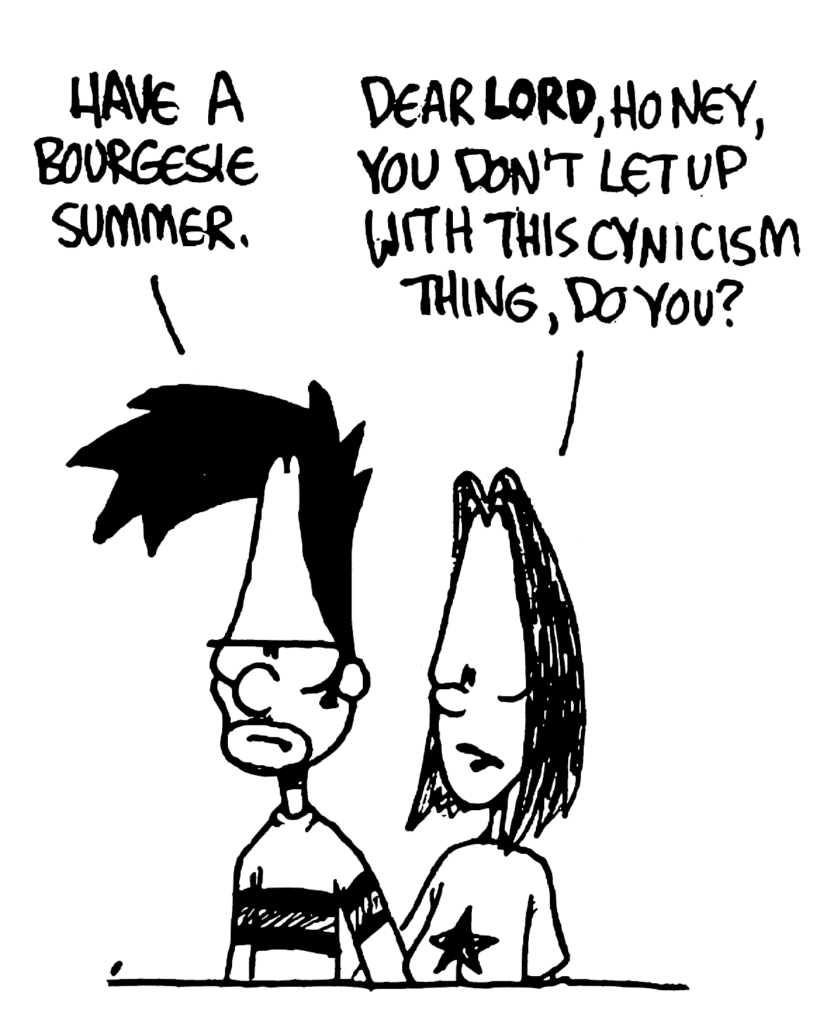 BEN: Have a bourgeoisie summer.
JEN: Dear LORD, honey, you don't let up with this cynicism thing, do you?