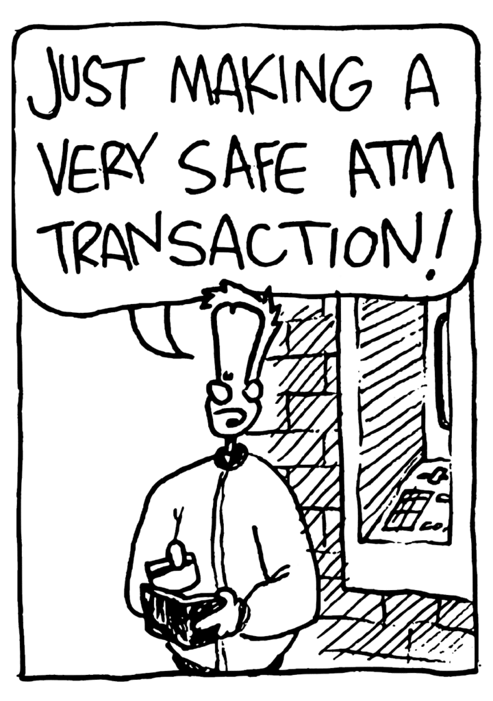 JOHNNY: JUST MAKING A VERY SAFE ATM TRANSACTION!