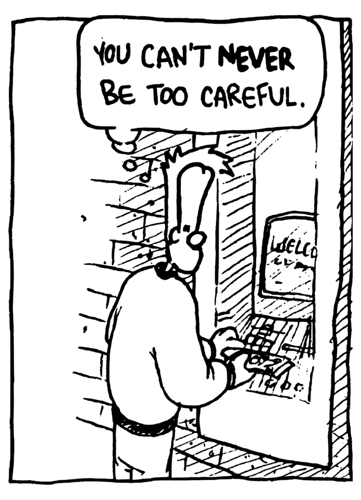 JOHNNY: You can't NEVER be too careful.