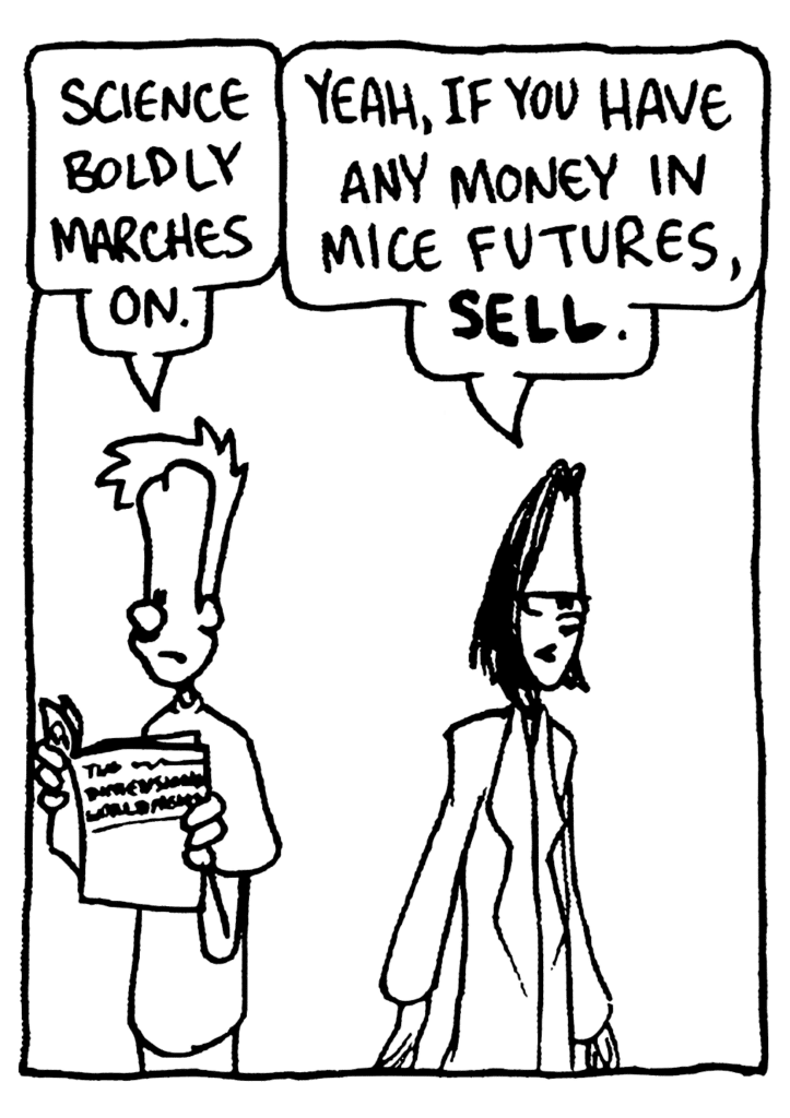 JOHNNY: Science boldly marches on.
JEN: Yeah, if you have any money in mice futures, SELL.