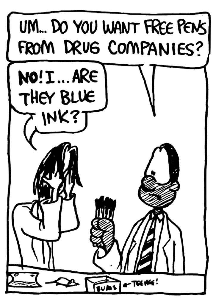 ROBSON: Um... do you want free pens from drug companies?
JEN: NO! I... are they blue ink?