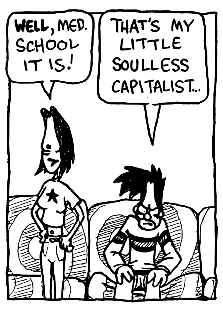 JEN: WELL, med. school it is!
BEN: That's my little soulless capitalist...