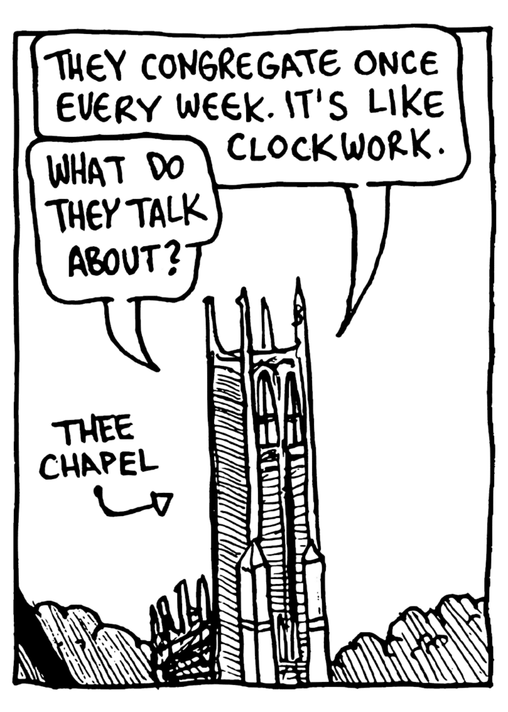 MO: They congregate once every week. It's like clockwork.
NICK: What do they talk about?
LABEL: Thee Chapel
