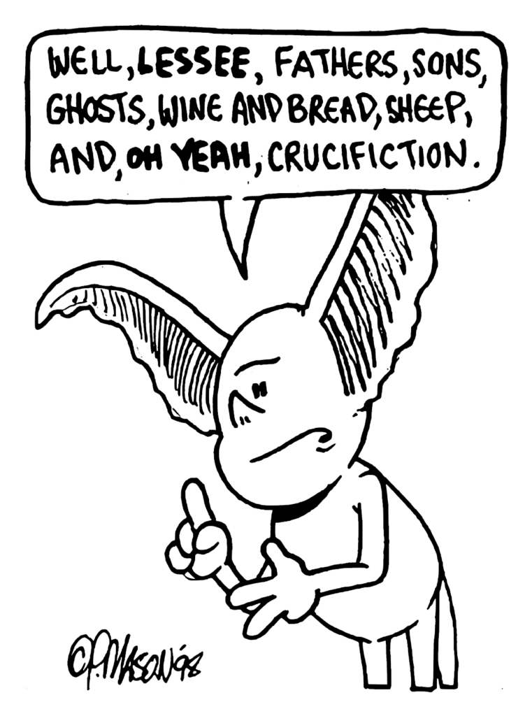 MO: Well, LESSEE, fathers, sons, ghosts, wine and bread, sheep, and, OH YEAH, crucifixion.