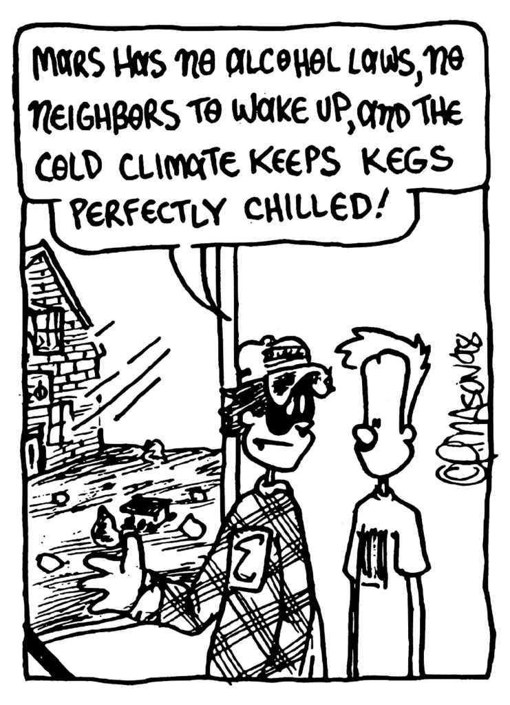 FRATMAN: Mars has no alcohol laws, no neighbors to wake up, and the cold climate keeps kegs perfectly chilled!