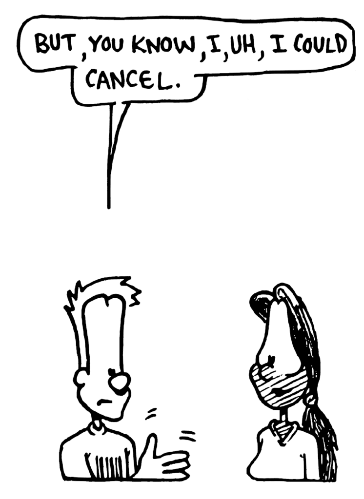 JOHNNY: But, you know, I, uh, I could cancel.