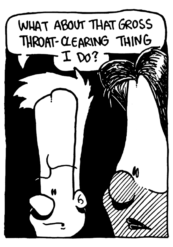 JOHNNY: What about that gross throat-clearing thing I do?
