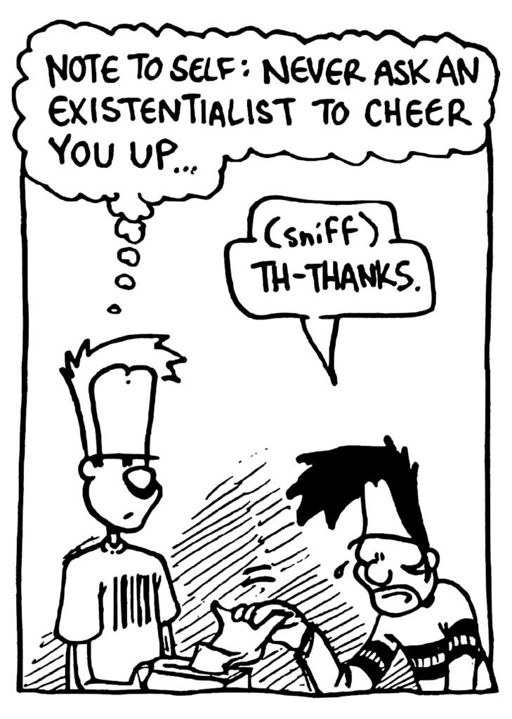 JOHNNY: Note to self: never ask an existentialist to cheer you up...
BEN: (sniff) Th-thanks.