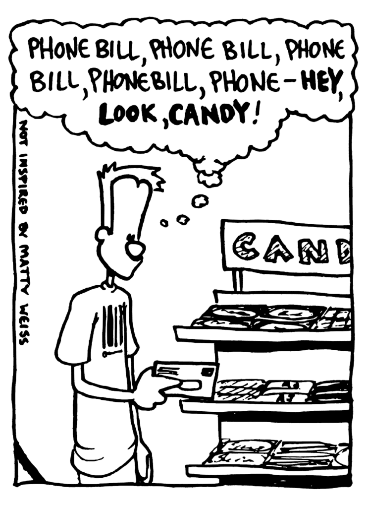 JOHNNY: Phone bill, phone bill, phone bill, phone bill, phone- HEY, LOOK, CANDY!
