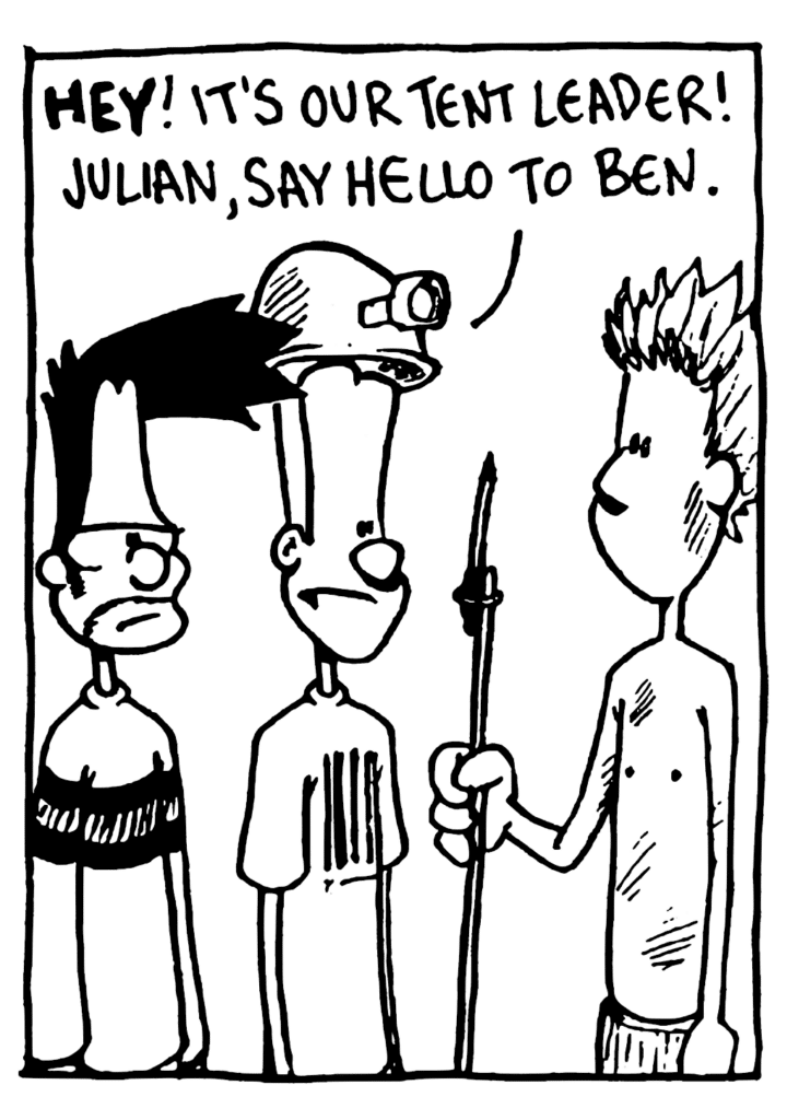 JOHNNY: HEY! It's our tent leader! Julian, say hello to Ben.