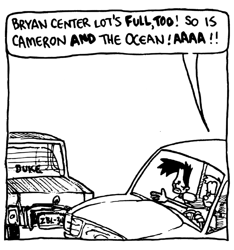 JOHNNY: Bryan Center lot's FULL, TOO! So is Cameron AND the Ocean! AAAA!!