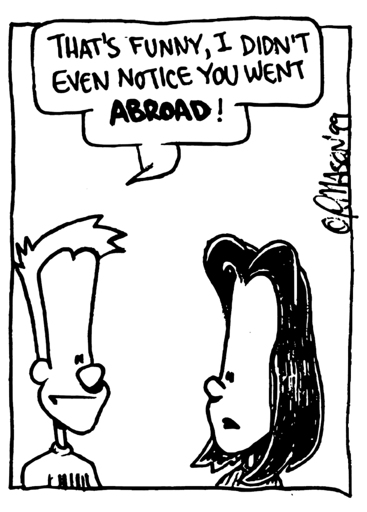 DONNA: That's funny, I didn't even notice you went ABROAD!