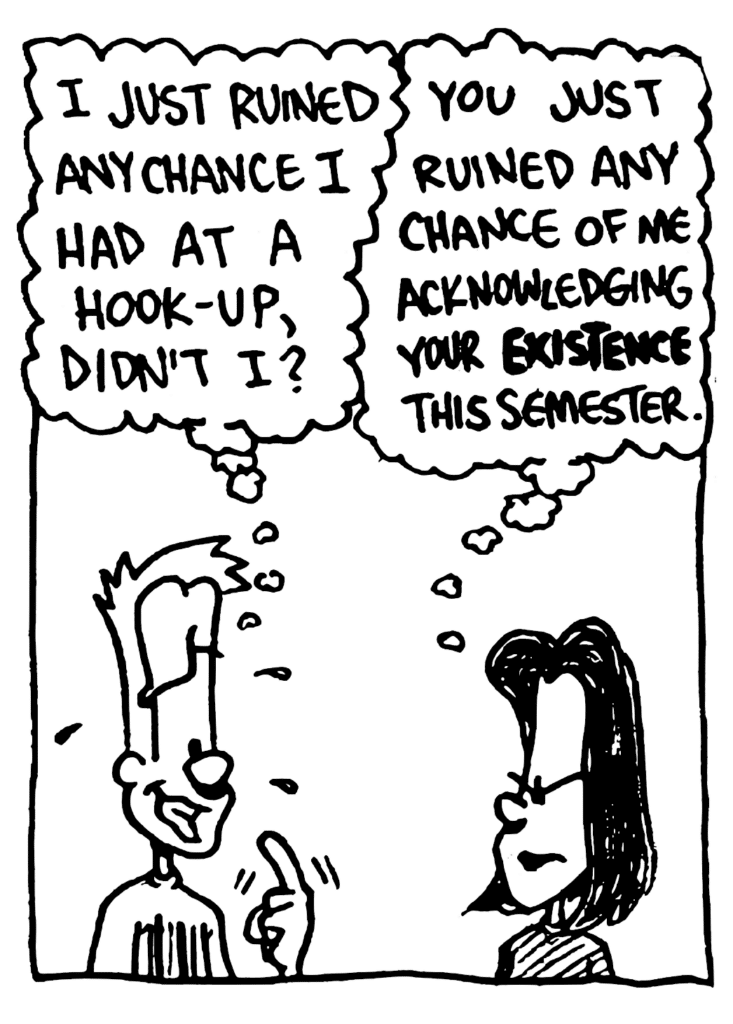 JOHNNY: I just removed any chance I had at a hook-up, didn't I?
DONNA: You just ruined any chance of me acknowledging your EXISTENCE this semester.