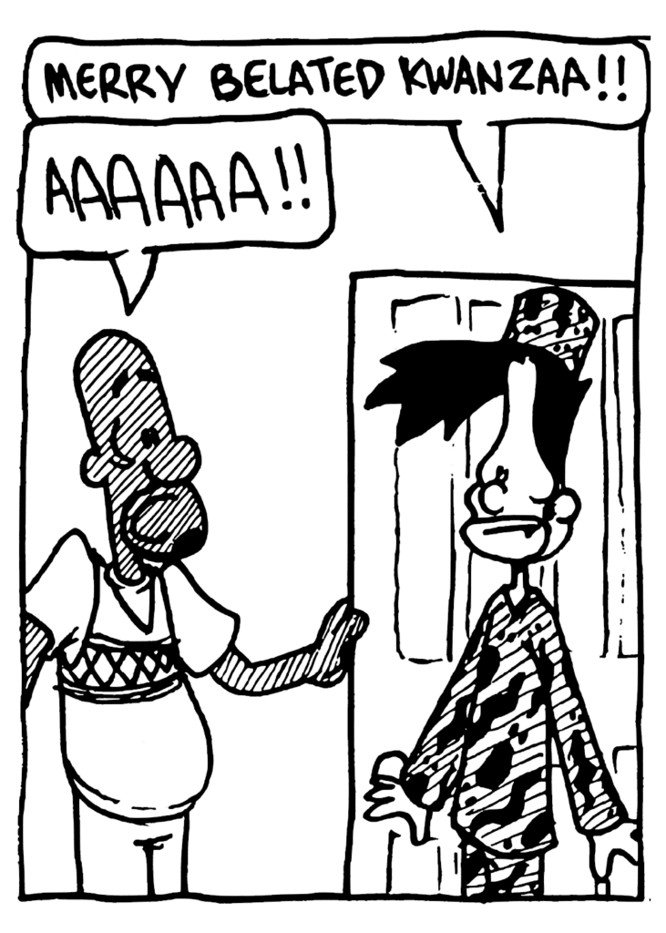 BEN: Merry belated Kwanzaa!!
JAY: AAAAAA!!