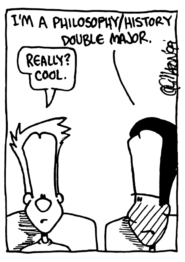 WINSTON: I'm a philosophy/history double major.
JOHNNY: Really? Cool.