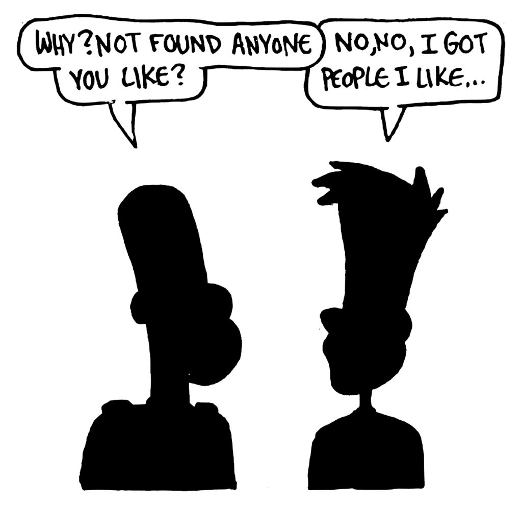 JAY: Why? Not found anyone you like?
JOHNNY: No, no, I got people I like...