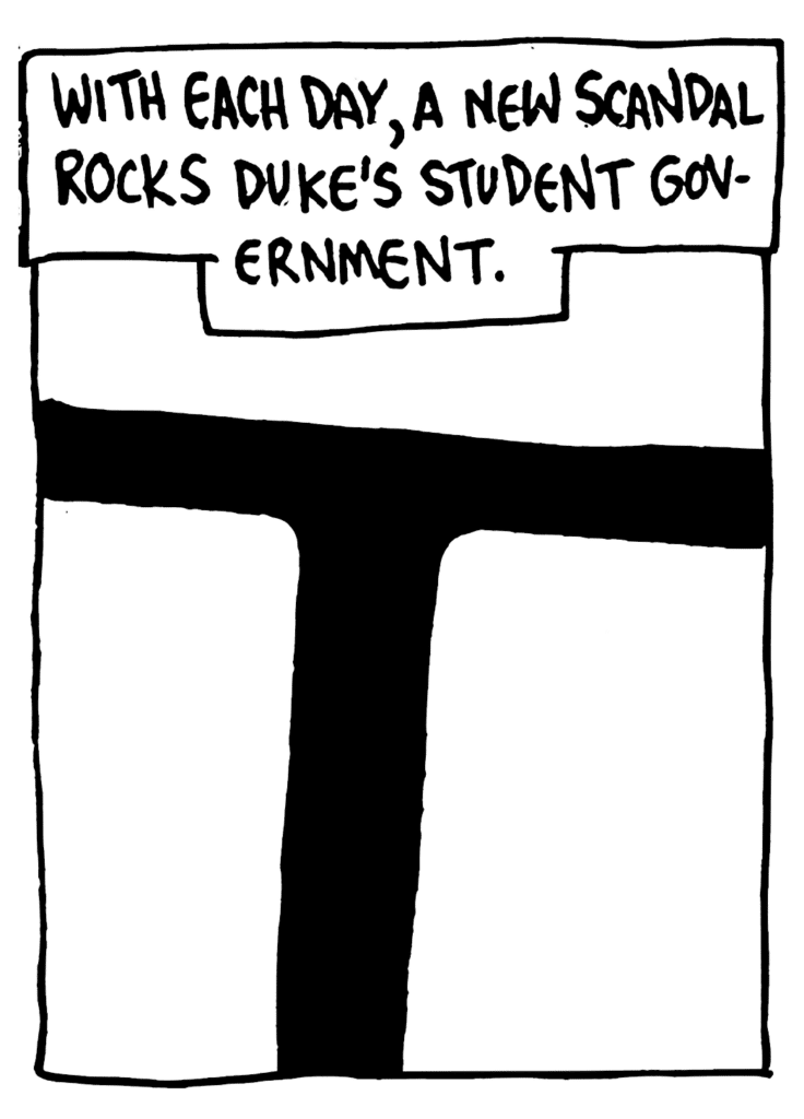 NARRATOR: With each day, a new scandal rocks Duke's student government.