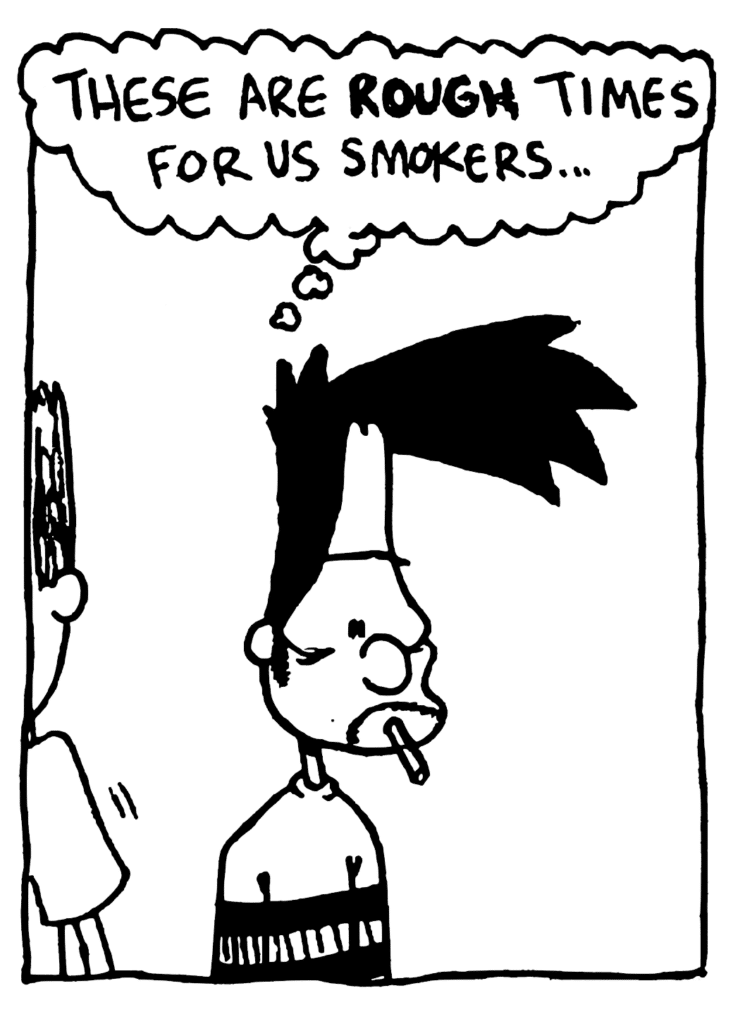 BEN: These are ROUGH times for us smokers...