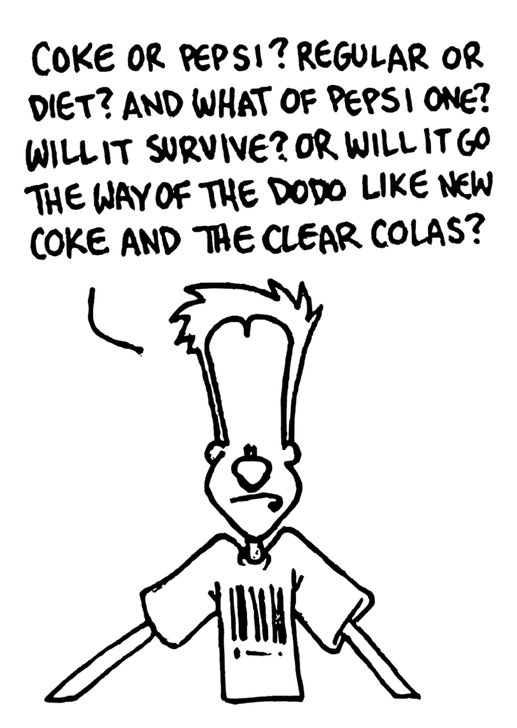 JOHNNY: Coke or Pepsi? Regular or diet? And what of Pepsi One? Will it survive? Or will it go the way of the dodo like New Coke and the clear colas?