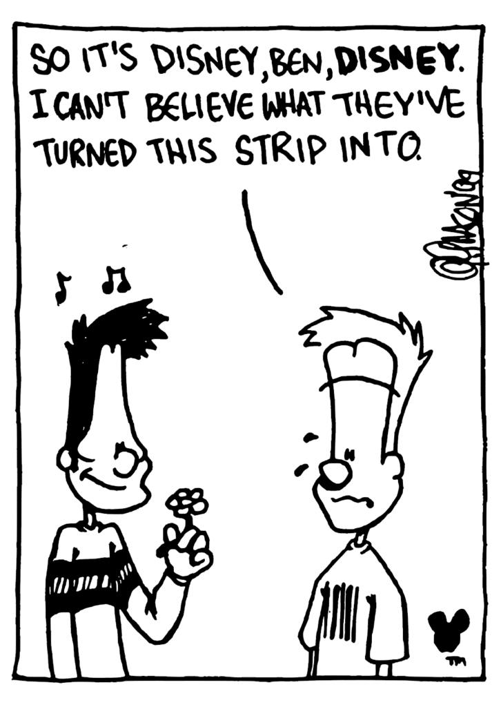 JOHNNY: So it's Disney, Ben, DISNEY. I can't believe what they've turned this strip into.