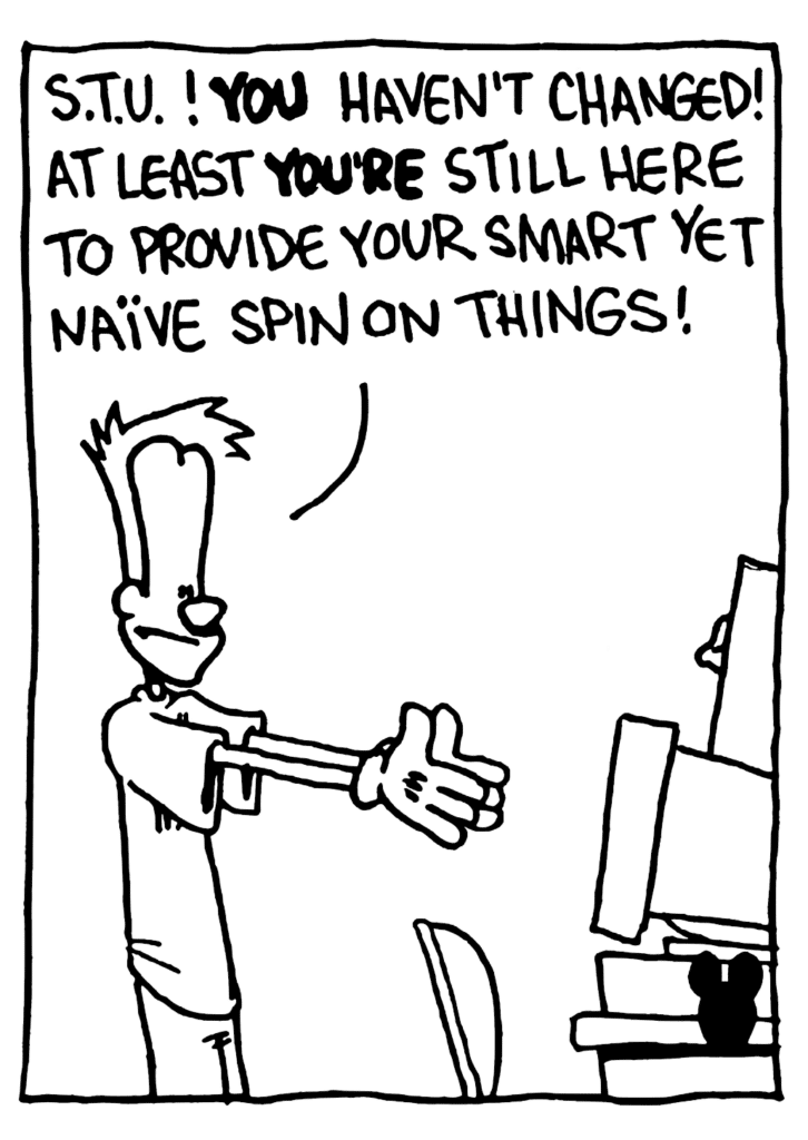 JOHNNY: STU! YOU haven't changed! At least YOU'RE still here to provide your smart yet naive spin on things!