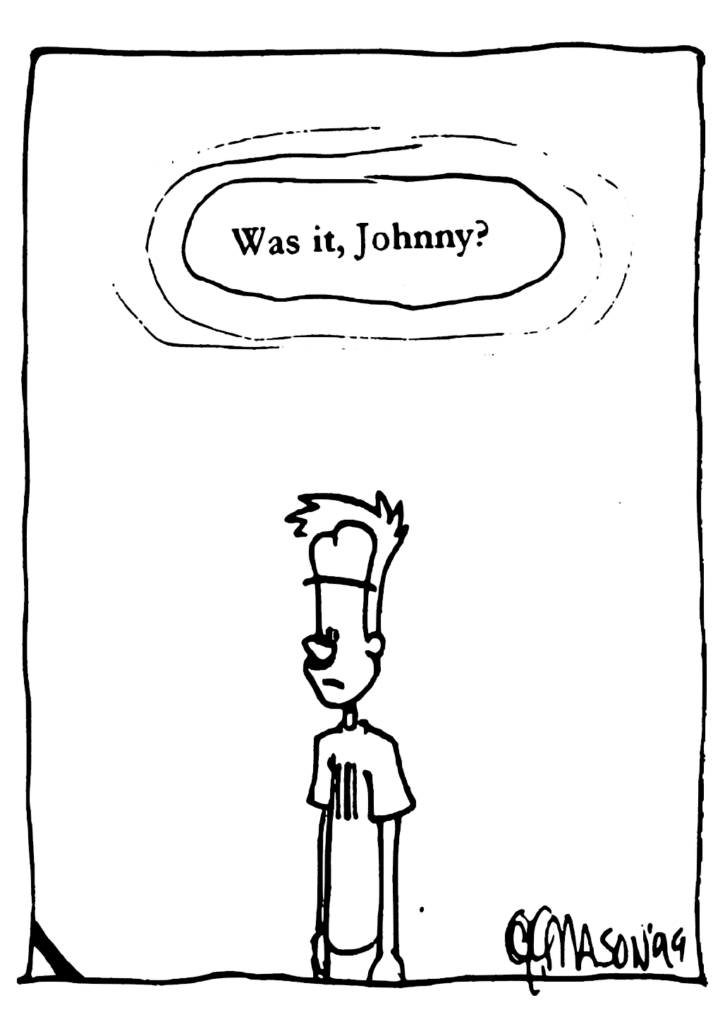 JOHNNY: Was it, Johnny?