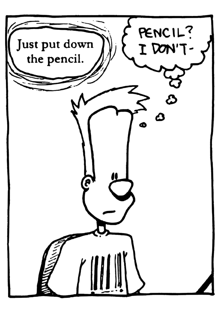 GOD: Just put down the pencil.
JOHNNY: Pencil? I don't-