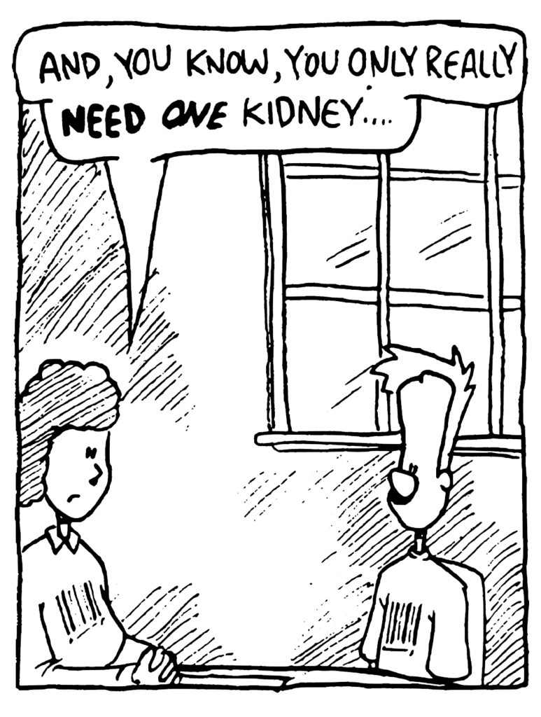 MOM: And, you know, you only really NEED ONE kidney...