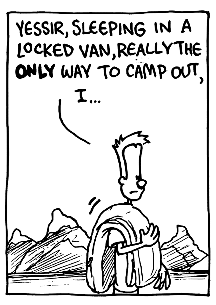 JOHNNY: Yessir, sleeping in a locked van, really the ONLY way to camp out, I...